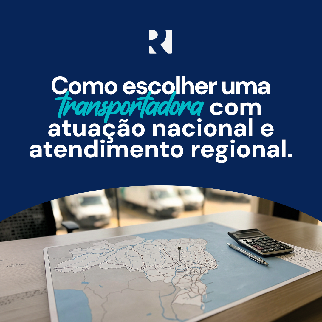 COMO ESCOLHER UMA TRANSPORTADORA COM ATUAÇÃO NACIONAL E ATENDIMENTO REGIONAL