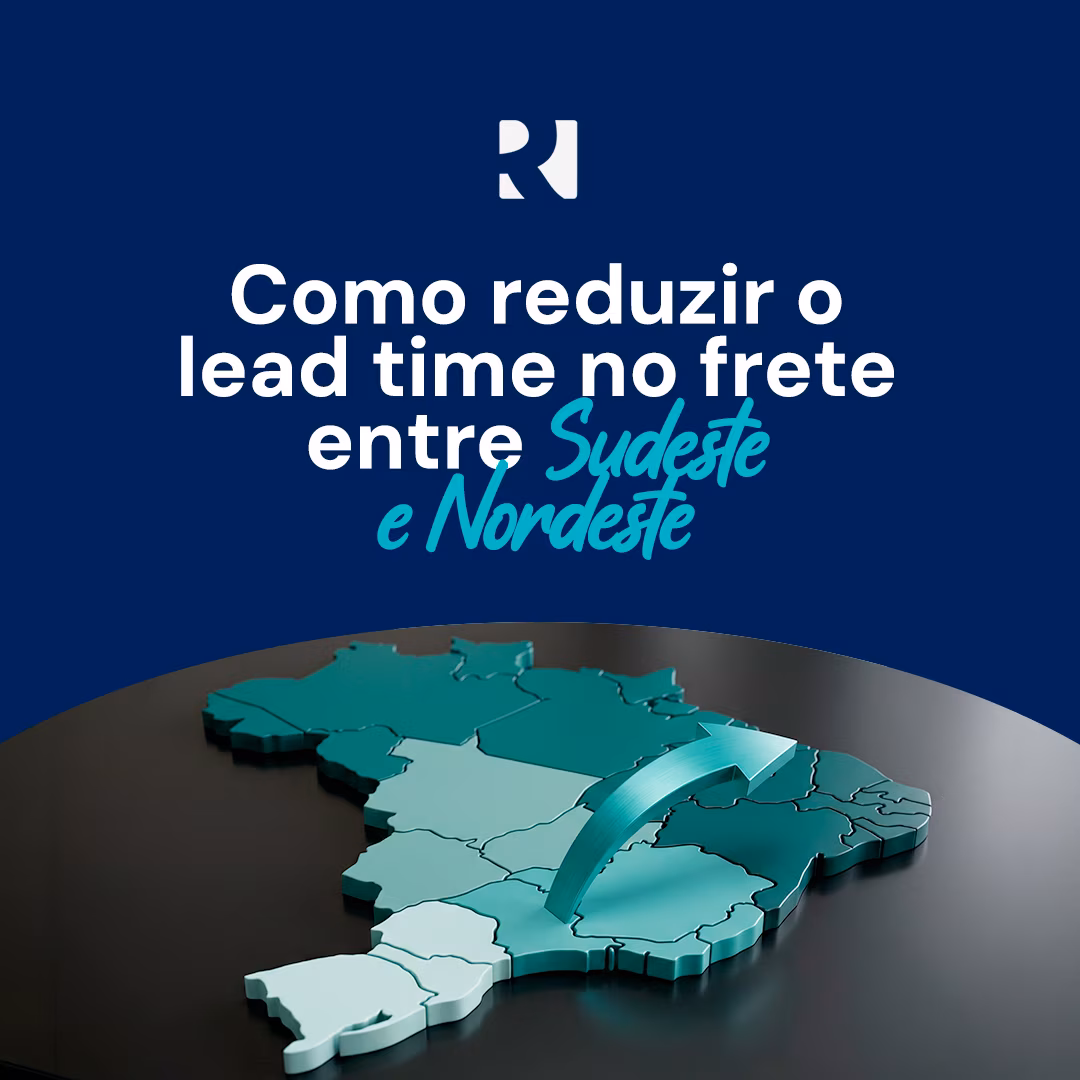 COMO REDUZIR O LEAD TIME NO FRETE ENTRE SUDESTE E NORDESTE