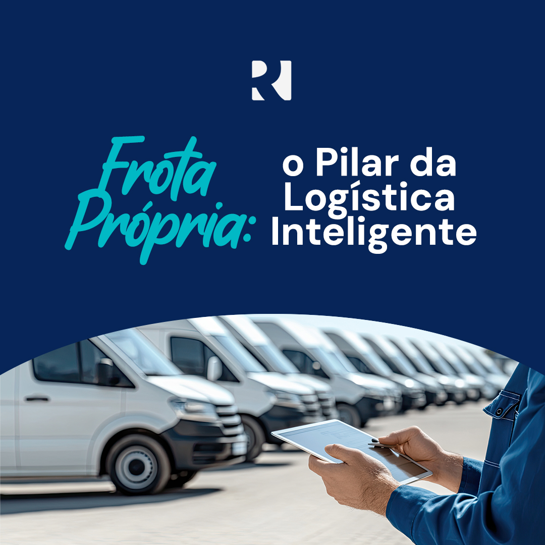 FROTA PRÓPRIA: O PILAR DA LOGÍSTICA INTELIGENTE