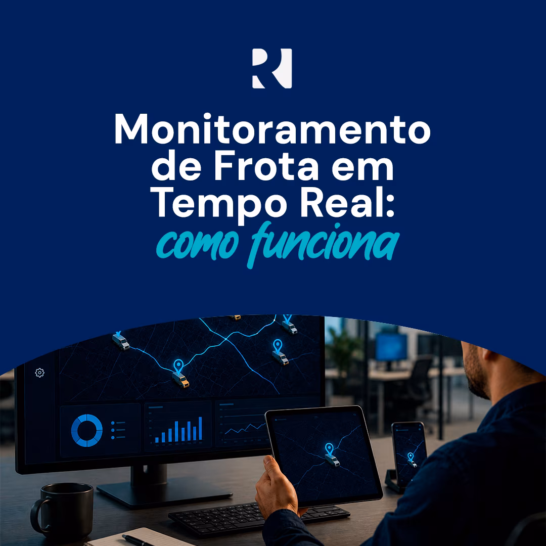 MONITORAMENTO DE FROTA EM TEMPO REAL: COMO FUNCIONA